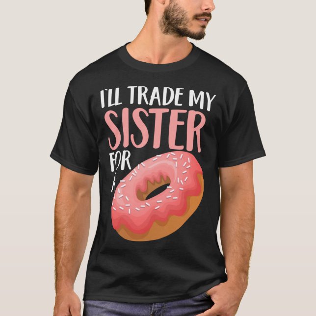 Camiseta Donut I ll Trade My Sister For A Doughnut (Anverso)