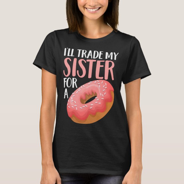 Camiseta Donut I ll Trade My Sister For A Doughnut (Anverso)