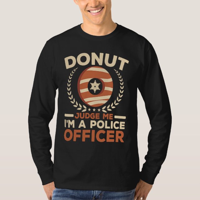Camiseta Donut Judge Me I'm A Police Officer Doughnut  Cop (Anverso)