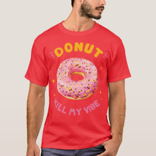 Camiseta Donut Kill My Vibe