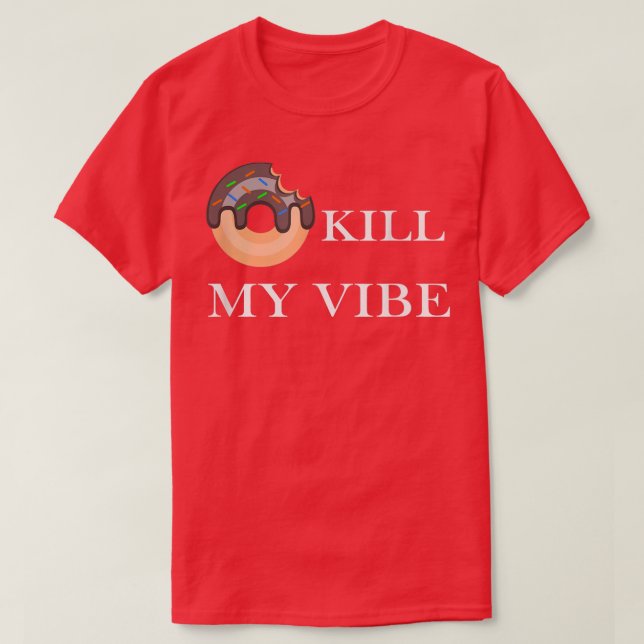 Camiseta Donut Kill My Vibe Food Pun Funny Foodie Food Love (Diseño del anverso)