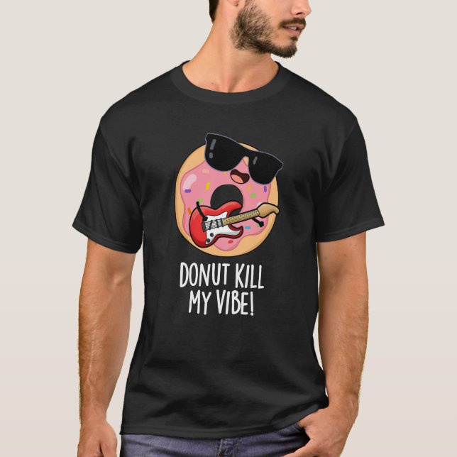 Camiseta Donut Mata a mi vibe gracioso bollo de comida oscu (Anverso)