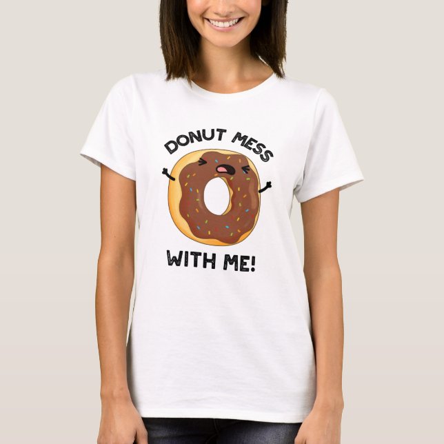 Camiseta Donut Mess with Me Funny Food Pun (Anverso)