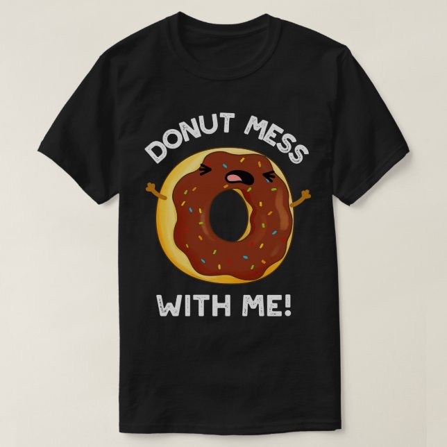 Camiseta Donut Mess with Me Funny Food Pun (Diseño del anverso)