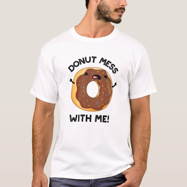 Camiseta Donut Mess with Me Funny Food Pun (Anverso)