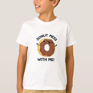 Camiseta Donut Mess with Me Funny Food Pun
