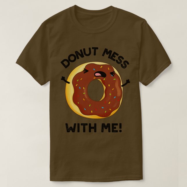 Camiseta Donut Mess with Me Funny Food Pun 1 (Diseño del anverso)