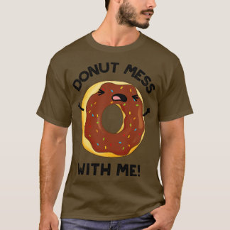Camiseta Donut Mess with Me Funny Food Pun 1