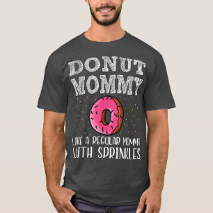 Camiseta Donut Mommy Like A Regular Mommy With Sprinkles 