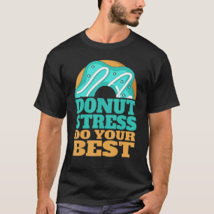Camiseta Donut Stress Acaba De Hacer El Mejor Test De Maest