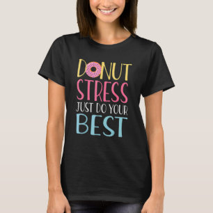 Camiseta Donut Stress Haz tu mejor prueba de profesores Da