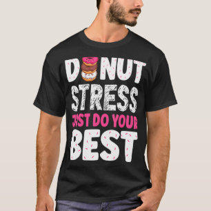 Camiseta Donut Stress Haz tu mejor prueba de profesores Da