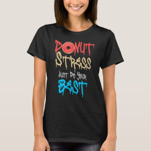 Camiseta Donut Stress Haz tu mejor prueba de profesores Da