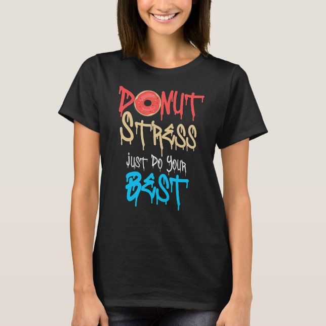 Camiseta Donut Stress Haz tu mejor prueba de profesores Da (Anverso)