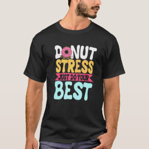 Camiseta Donut Stress Haz tu mejor prueba de profesores Da