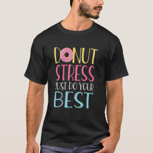 Camiseta Donut Stress Haz tu mejor prueba de profesores Da