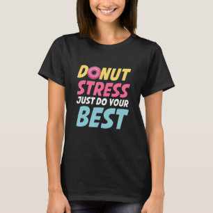 Camiseta Donut Stress Haz tu mejor prueba de profesores Da