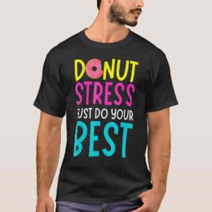 Camiseta Donut Stress Haz tu mejor prueba de profesores Da