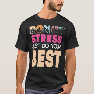 Camiseta Donut Stress Haz tu mejor prueba de profesores Da