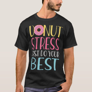 Camiseta Donut Stress Haz tu mejor prueba de profesores Da