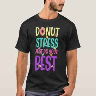 Camiseta Donut Stress Haz tu mejor prueba de profesores Da