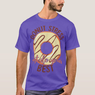 Camiseta Donut Stress Haz tu mejor prueba de profesores Da
