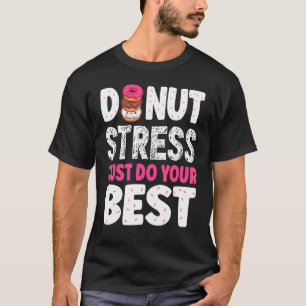 Camiseta Donut Stress Haz tu mejor prueba de profesores Da