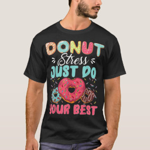 Camiseta Donut Stress Just Do Your Best Cute Teacher Testin