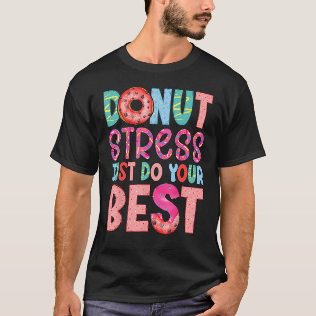 Camiseta Donut Stress Just Do Your Best Funny Teachers Test (Anverso)