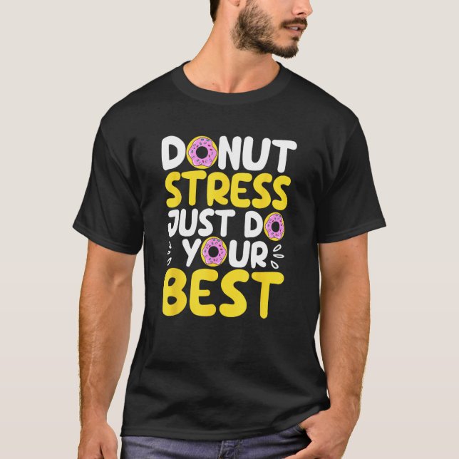 Camiseta Donut Stress Just Do Your Best Funny Teachers Test (Anverso)