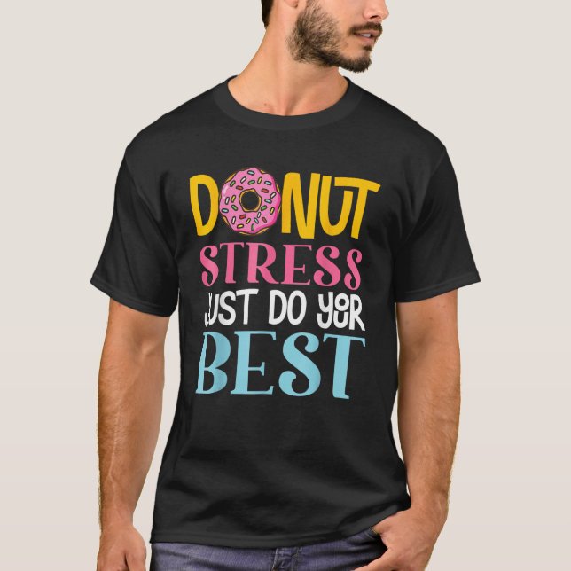 Camiseta Donut Stress Just Do Your Best Rock The Test Day T (Anverso)