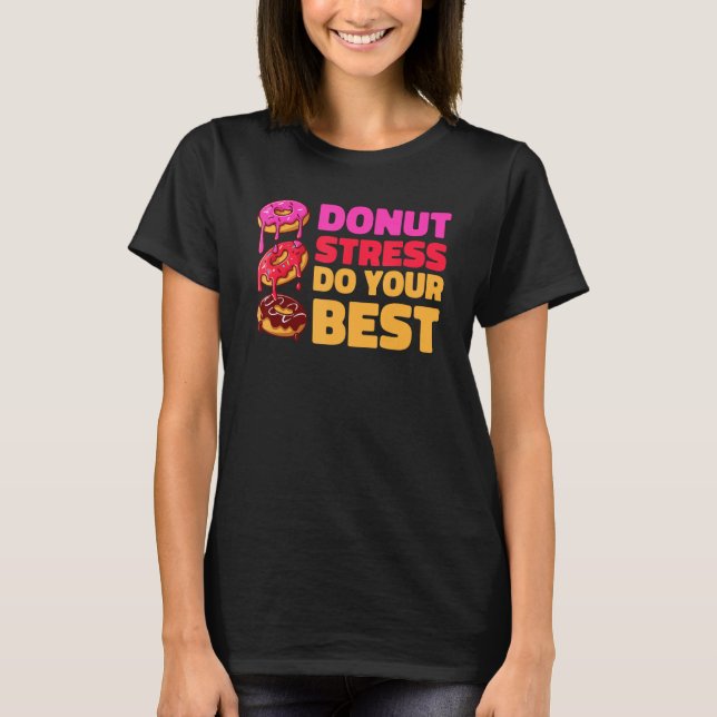 Camiseta Donut Stress Just Do Your Best  Teachers Testing D (Anverso)