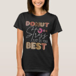 Camiseta Donut Stress Just Do Your Best Test Day Teacher<br><div class="desc">Donut Stress Just Do Your Best Test Day Teacher</div>