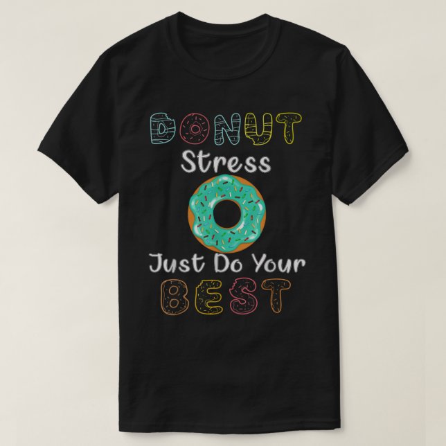 Camiseta Donut Stress Just Do Your Best Test Day Teacher T- (Diseño del anverso)