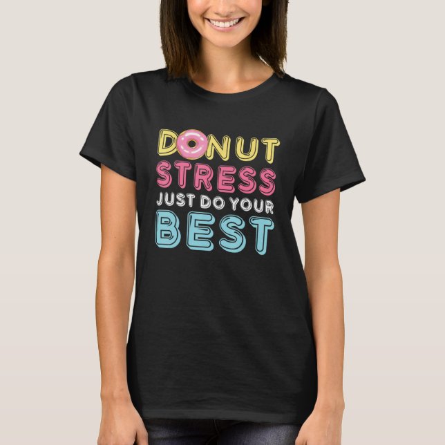 Camiseta Donut Stress Just Do Your Best Testing Day Teacher (Anverso)