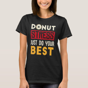 Camiseta Donut Stress Just Haz tu mejor Día de Donut de Gua