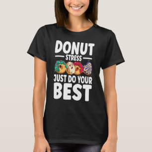 Camiseta Donut Stress Just Haz Tu Mejor Día De Prueba De Pr