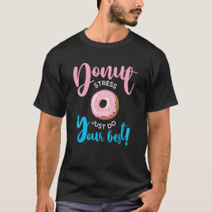 Camiseta Donut Stress Just Haz Tu Mejor Prueba De Maestros