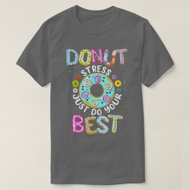 Camiseta Donut Stress Just Haz Tu Mejor Prueba De Maestros (Diseño del anverso)