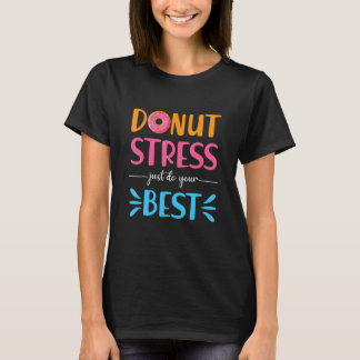 Camiseta Donut Stress Just Haz Tu Mejor Prueba De Maestros