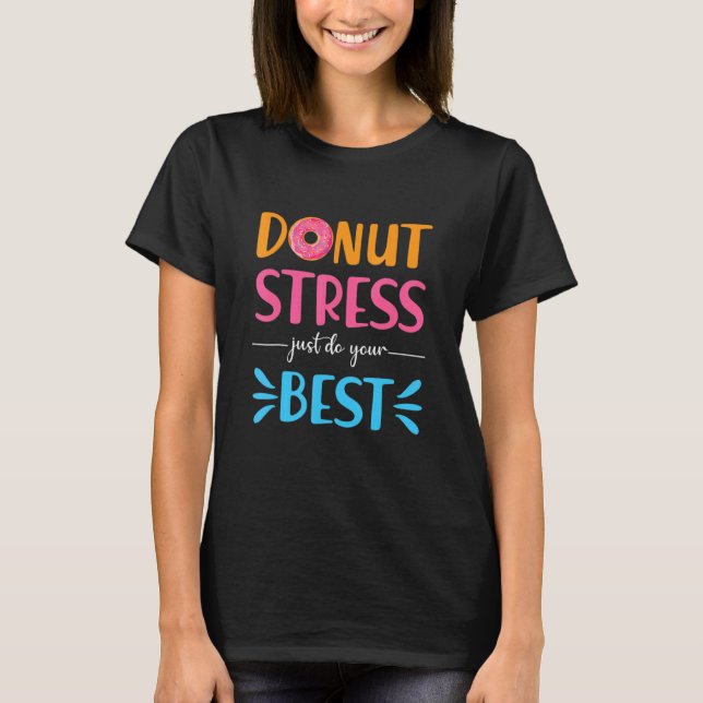 Camiseta Donut Stress Just Haz Tu Mejor Prueba De Maestros (Anverso)