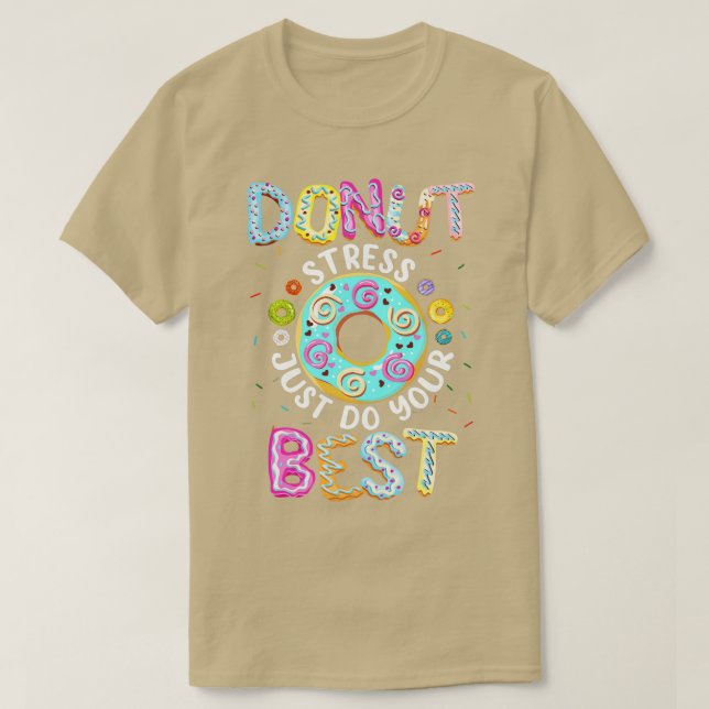 Camiseta Donut Stress Just Haz Tu Mejor Prueba De Maestros (Diseño del anverso)