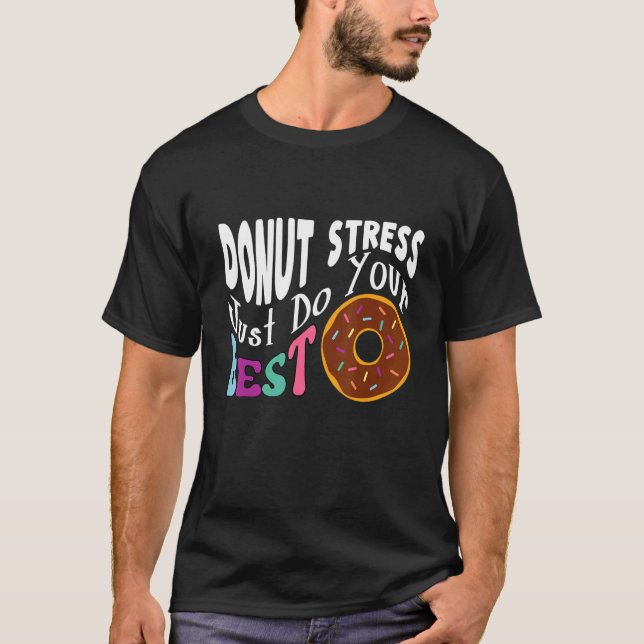 Camiseta Donut Stress Just Haz Tu Mejor Prueba De Maestros (Anverso)