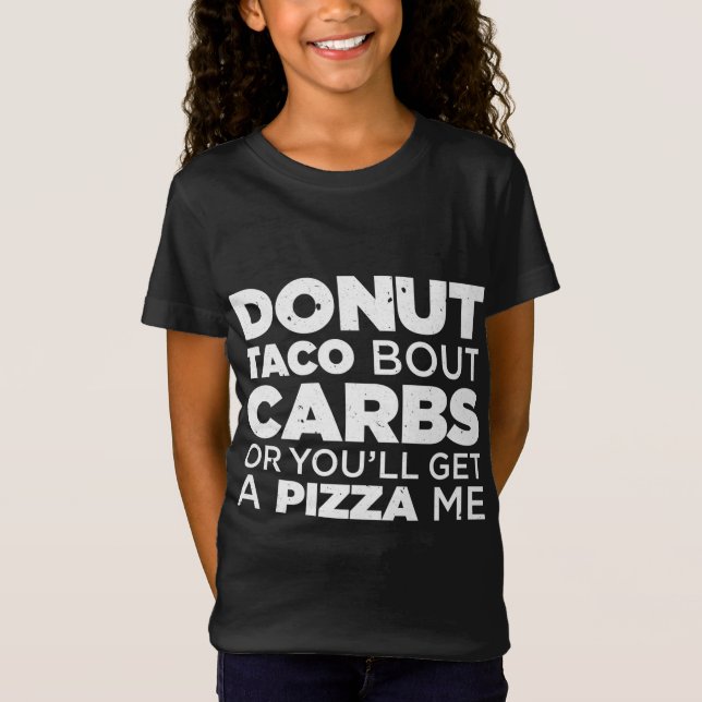 Camiseta Donut Taco Bout Carbs o vas a conseguir una Pizza  (Anverso)