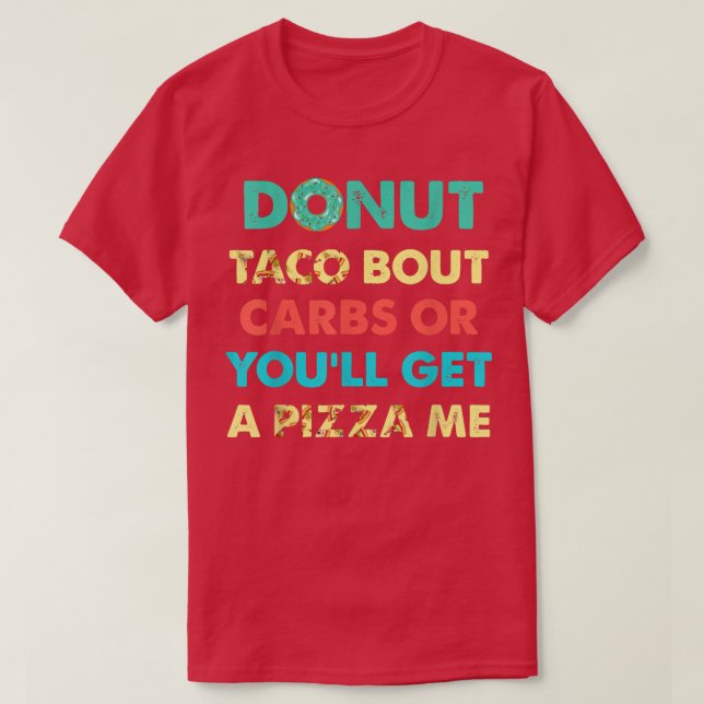 Camiseta Donut Taco Bout Carbs or You Get Pizza Me Funn (Diseño del anverso)