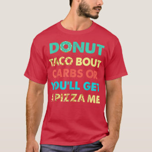 Camiseta Donut Taco Bout Carbs or You Get Pizza Me Funn