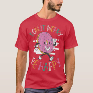 Camiseta Donut Worldwide Be Happy Baking Pastry Hole Chef B