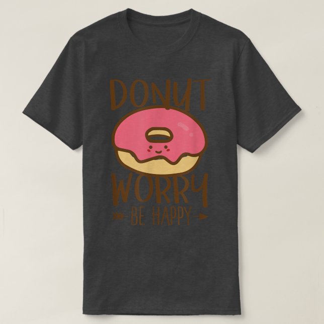 Camiseta Donut Worry  Be Happy  Don't Worry  Encouraging  (Diseño del anverso)
