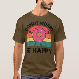 Camiseta Donut Worry Be Happy Sweack Snack Lover Gifts Doug