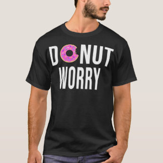 Camiseta Donut Worry no pirate postre de cumpleaños